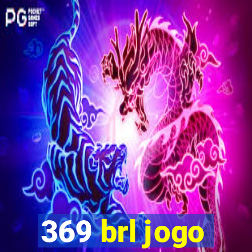 369 brl jogo